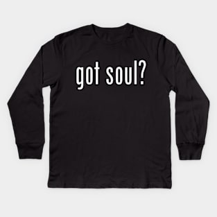 got soul? Kids Long Sleeve T-Shirt